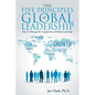 The Five Principles of Global Leadership: How To Manage the Complexities of Global Leadership - Paperback
