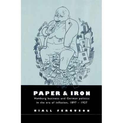 Paper and Iron: Hamburg Business and German Politics in the Era of Inflation, 1897 1927 - Paperback
