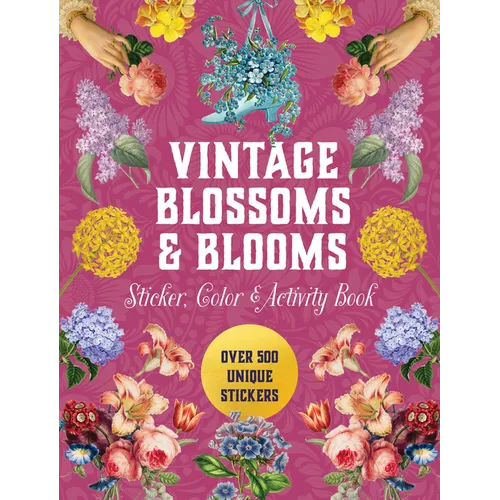 Vintage Blossoms and Blooms Sticker, Color & Activity Book: Over 500 Unique Stickers - Hardcover