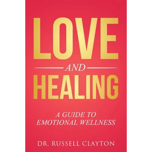 Love and Healing: A Guide to Emotional Wellness - Paperback