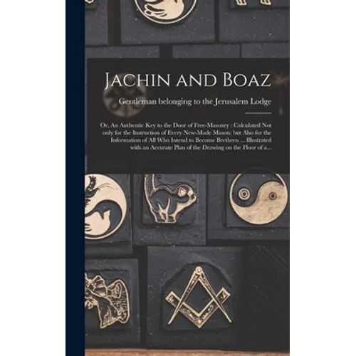 Jachin and Boaz; or, An Authentic Key to the Door of Free-masonry [microform]: Calculated Not Only for the Instruction of Every New-made Mason; but Al - Hardcover