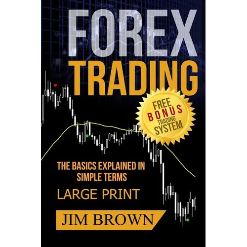 FOREX TRADING The Basics Explained in Simple Terms FREE BONUS TRADING SYSTEM: Forex, Forex for Beginners, Make Money Online, Currency Trading, Foreign - Paperback