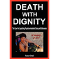 Death with Dignity: The Case for Legalizing Physician-Assisted Dying and Euthanasia - Paperback