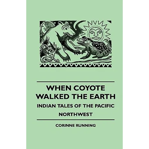 When Coyote Walked the Earth - Indian Tales of the Pacific Northwest - Paperback