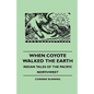 When Coyote Walked the Earth - Indian Tales of the Pacific Northwest - Paperback