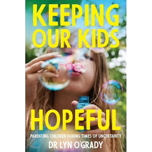 Keeping Our Kids Hopeful: Parenting Children During Times of Uncertainty - Paperback