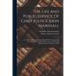 The Life And Public Service Of Chief Justice John Marshall: An Address Delivered By Invitation Of The Tennessee Bar Association In The Hall Of The Ten - Paperback