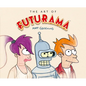 The Art of Futurama: A Visual History of Matt Groening's Cult Classic Animated Series - Hardcover