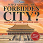 What's Inside the Forbidden City? Ancient History Book for Kids Past and Present Societies - Paperback