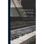Gramatica musical: Dividida en catorce lecciones - Hardcover