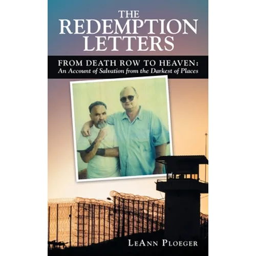 The Redemption Letters: From Death Row to Heaven: an Account of Salvation from the Darkest of Places - Hardcover
