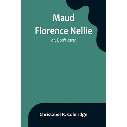 Maud Florence Nellie; or, Don't care! - Paperback