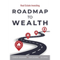 Roadmap to Wealth: Real Estate Investing - Paperback