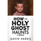 How the Holy Ghost Haunts: A Memoir - Paperback
