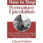 How to Stop Premature Ejaculation: Proven Method to Enjoy a Bigger, Stronger Penis and Last Longer in Bed Almost No One Knows - Paperback