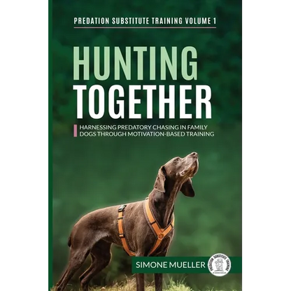 Hunting Together: Harnessing Predatory Chasing in Family Dogs through Motivation-Based Training - Paperback