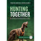 Hunting Together: Harnessing Predatory Chasing in Family Dogs through Motivation-Based Training - Paperback