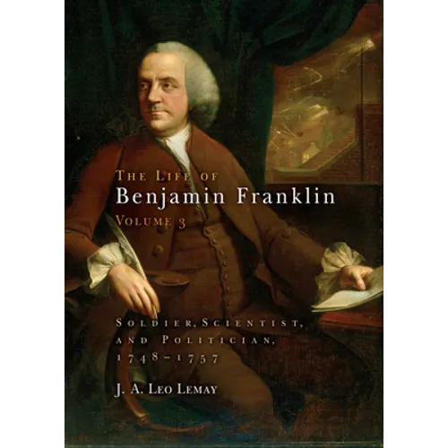 The Life of Benjamin Franklin, Volume 3: Soldier, Scientist, and Politician, 1748-1757 - Hardcover