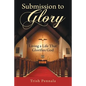 Submission to Glory: Living a Life That Glorifies God - Paperback