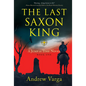 The Last Saxon King: A Jump in Time Novel, Book One - Paperback