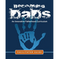 Becoming Dads Facilitator Guide: An Innovative Fatherhood Curriculum - Paperback