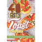40 Tasty Toast Toppers: Deli-Cious Breakfasts, Snacks, and Light Bites - To Celebrate National Toast Day - Paperback