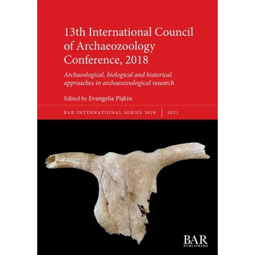 13th International Council of Archaeozoology Conference, 2018: Archaeological, biological and historical approaches in archaeozoological research - Paperback