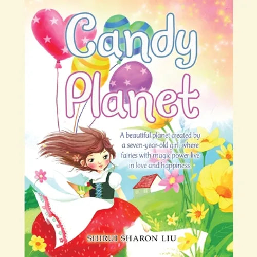 Candy Planet: A Beautiful Planet Created by a Seven-Year-Old Girl, Where Fairies with Magic Power Live in Love and Happiness. - Paperback