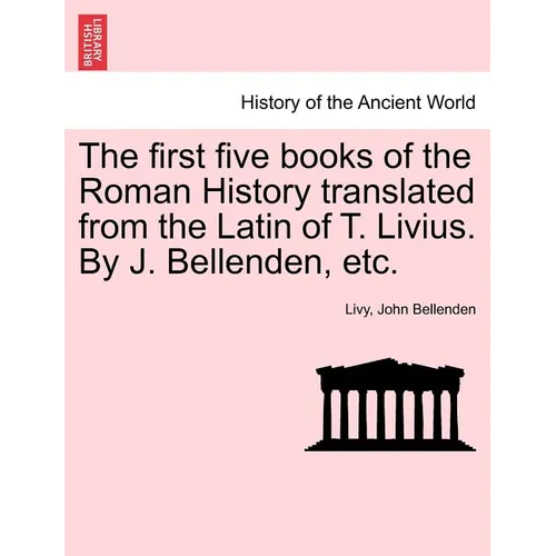 The first five books of the Roman History translated from the Latin of T. Livius. By J. Bellenden, etc. - Paperback