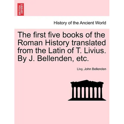 The first five books of the Roman History translated from the Latin of T. Livius. By J. Bellenden, etc. - Paperback