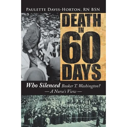 Death in 60 Days: Who Silenced Booker T. Washington? - a Nurse's View - Paperback