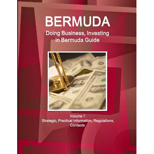 Bermuda: Doing Business, Investing in Bermuda Guide Volume 1 Strategic, Practical Information, Regulations, Contacts - Paperback