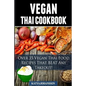 Vegan Thai: Over 35 Vegan Thai Food Recipes That BEAT Any Takeout - Paperback