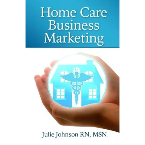 Home Care Business Marketing - Paperback