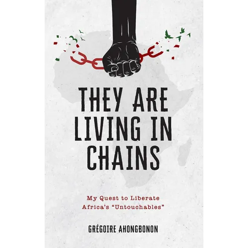 They Are Living in Chains: My Quest to Liberate Africa's Untouchables - Paperback