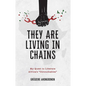 They Are Living in Chains: My Quest to Liberate Africa's Untouchables - Paperback