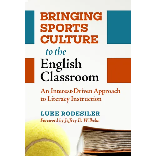 Bringing Sports Culture to the English Classroom: An Interest-Driven Approach to Literacy Instruction - Paperback