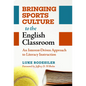 Bringing Sports Culture to the English Classroom: An Interest-Driven Approach to Literacy Instruction - Paperback