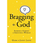 Bragging on God: Across the Street and Around the World - Paperback