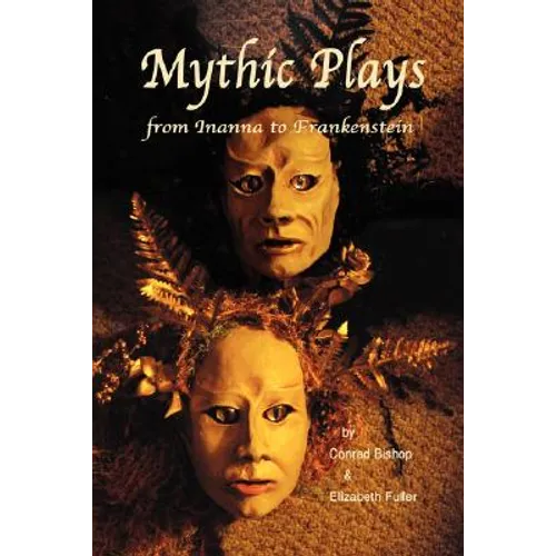 Mythic Plays: from Inanna to Frankenstein - Paperback