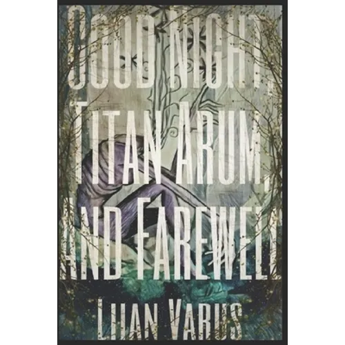 Good Night, Titan Arum, And Farewell - Paperback