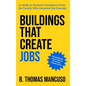 Buildings That Create Jobs: A Guide to Business Incubators from the Family Who Invented the Concept - Hardcover