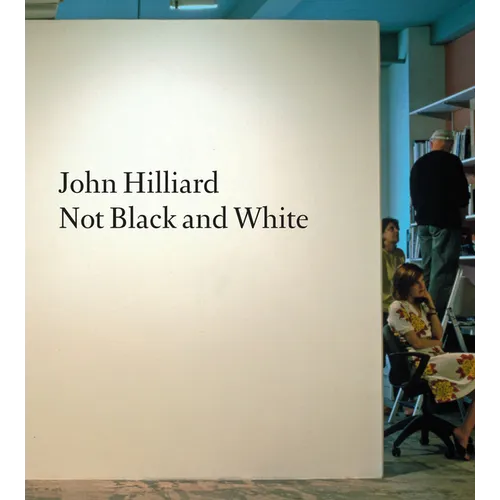 John Hilliard: Not Black and White - Paperback