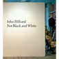 John Hilliard: Not Black and White - Paperback