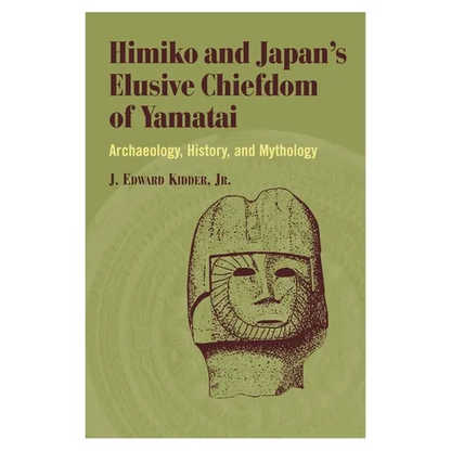 Himiko and Japan's Elusive Chiefdom of Yamatai: Archaeology, History, and Mythology - Hardcover