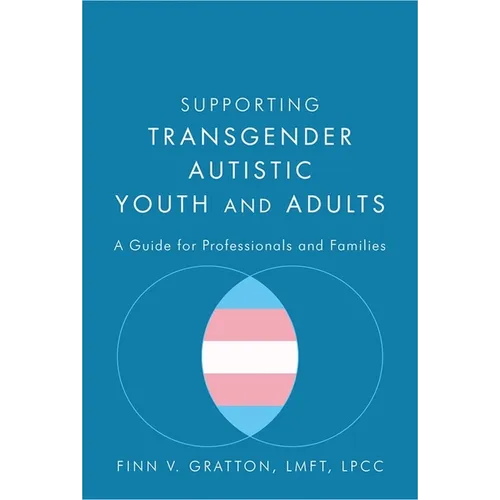 Supporting Transgender Autistic Youth and Adults: A Guide for Professionals and Families - Paperback