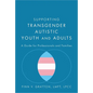 Supporting Transgender Autistic Youth and Adults: A Guide for Professionals and Families - Paperback