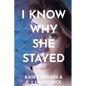 I Know Why She Stayed - Paperback