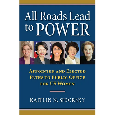 All Roads Lead to Power: The Appointed and Elected Paths to Public Office for Us Women - Hardcover