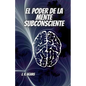 El Poder De La Mente Subconsciente: Todo esta en la mente - Libro de Autoayuda - Desarrollo Personal - Motivacion - Autoestima - vida en plenitud - - Paperback